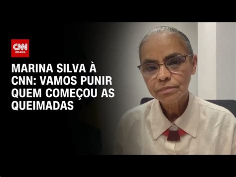 Marina Silva à CNN Vamos punir quem começou as queimadas CNN Brasil