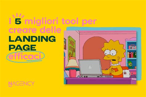 I 5 Migliori Tool Per Creare Delle Landing Page Efficaci Nagency