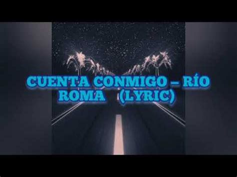 Cuenta conmigo Río Roma Lyric YouTube