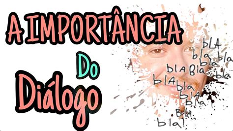 A Import Ncia Do Di Logo Youtube