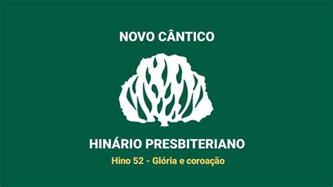 Hnc 52 Glória E Coroação Hinário Presbiteriano Novo Cântico