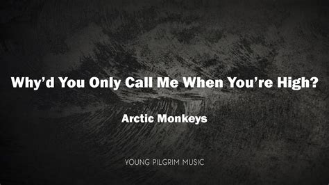 Arctic Monkeys Why D You Only Call Me When You Re High Lyrics Youtube