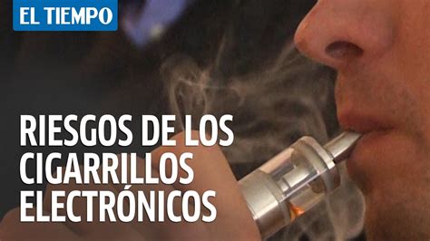 Los Riesgos Relacionados A Los Cigarrillos Electrónicos Youtube