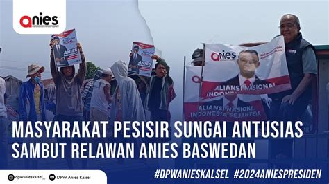 Masyarakat Pesisir Sungai Antusias Sambut Relawan Anies Baswedan YouTube