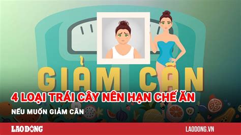 4 Loại Trái Cây Nên Hạn Chế ăn Nếu Muốn Giảm Cân Báo Lao Động Youtube