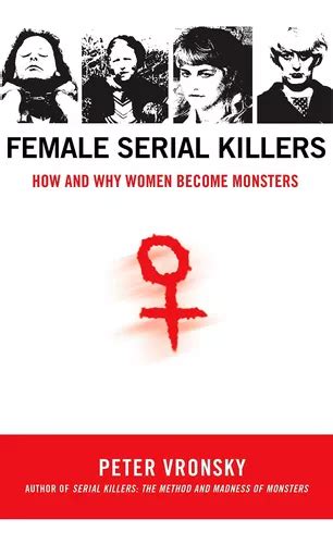 Female Serial Killers How And Why Women Become Monsters Mercadolibre