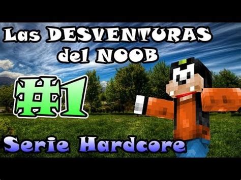 Minecraft Las Desventuras Del Noob Serie Hardcore Youtube