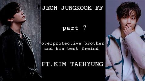 Jeon Jungkook Ff Overprotective Brother And His Best Freind Ft Kim