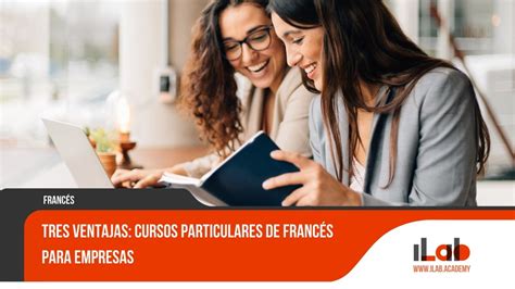 Tres Ventajas Cursos Particulares De Franc S Para Empresas Ilab Academia