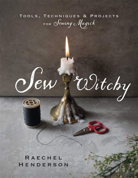 Sew Witchy Tools Techniques Projects For Sewing Magick Raechel