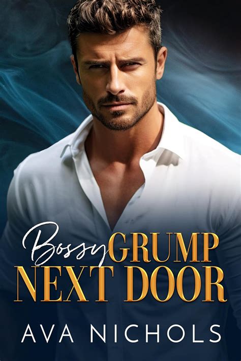 Bossy Grump Next Door An Enemies To Lovers Billionaire Boss Romance