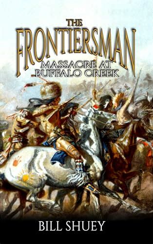 The Frontiersman Massacre At Buffalo Creek By Bill Shuey Goodreads
