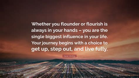 Oprah Winfrey Quote Whether You Flounder Or Flourish Is Always In