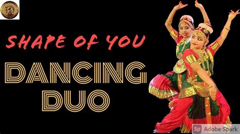 Shape Of You Classical Dance Version Dancing Duo Youtube