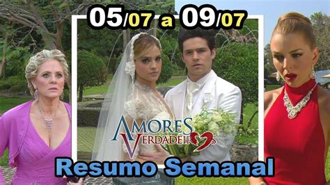 Amores Verdadeiros A Resumo Semanal De A De