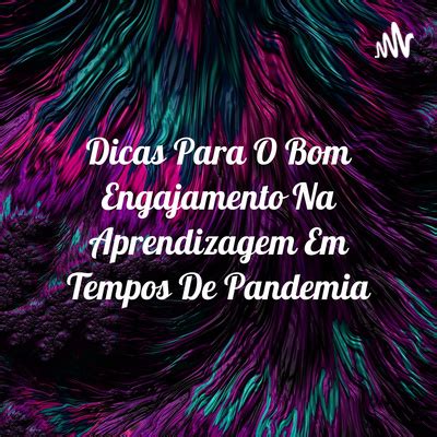 Dicas Para O Bom Engajamento Na Aprendizagem Em Tempos De Pandemia A