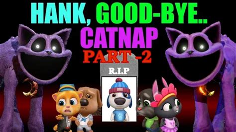 Catnap Hank Rip Tom Bood Bye Part 2 Talking Tom Friend Game YouTube