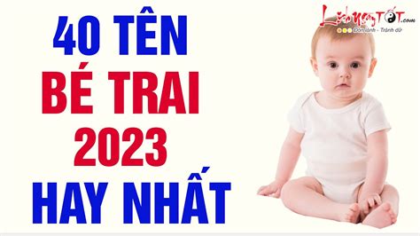 Đặt Tên Con Trai Năm 2023 Chọn Tên Bé Trai Hay Nhất Giúp Bé Tài Trí Hơn