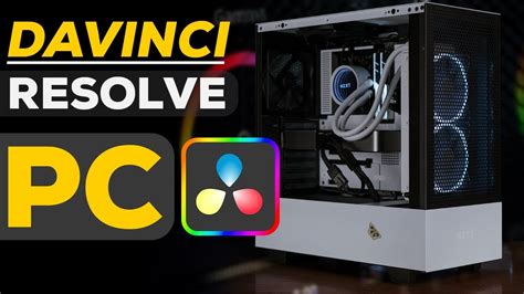 How To Build A PC For Davinci Resolve System Requirements Know Your