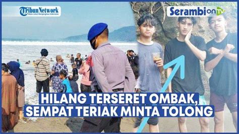 VIDEO Hilang Di Pantai Karang Hawu Pemuda Asal Bogor Sempat Teriak