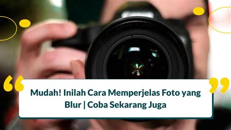 Mudah 5 Cara Memperjelas Foto Yang Blur Coba Sekarang Juga