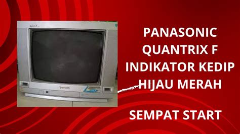 Tv Panasonic Quintrix F Lampu Indikator Kedip Kedip Youtube