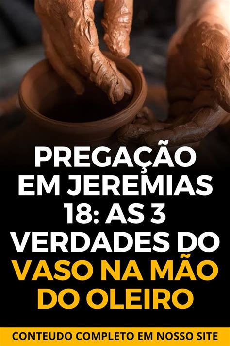 Pregação em Jeremias 18 As 3 Verdades do vaso na mão do Oleiro Bible