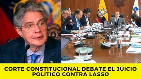 Corte Constitucional Debate Hoy El Juicio Político Contra Lasso