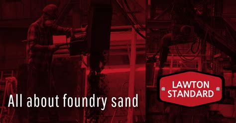 All about foundry sand – Lawton Standard