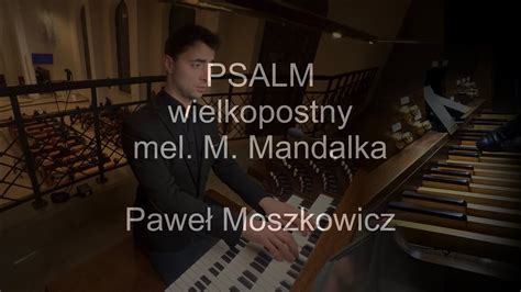 Psalm wielkopostny mel Mateusz Mandalka organy Paweł Moszkowicz