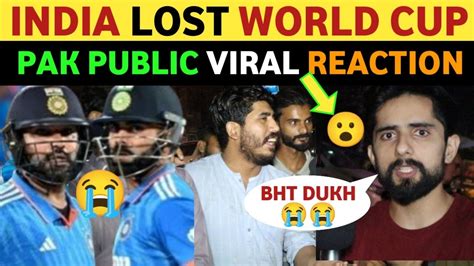 India Lost World Cup Final Pakistani Public Reaction On India Real