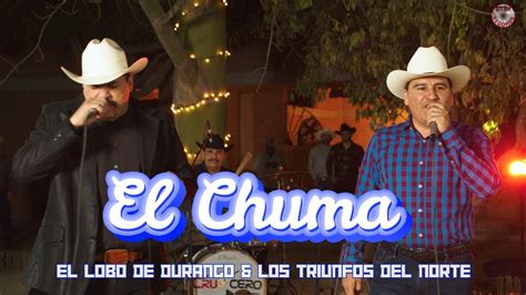 El Chuma El Lobo De Durango Los Triunfos Del Norte En Vivo Youtube