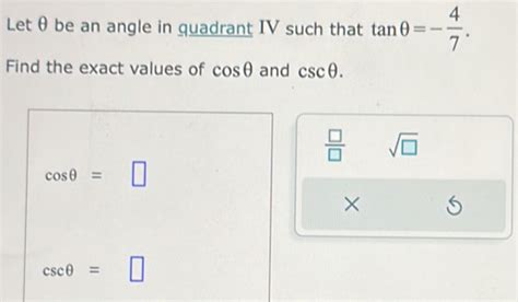 Solved Let θ be an angle in quadrant IV such that tan θ 4 7 Find