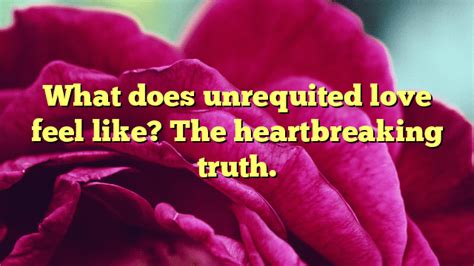 What Does Unrequited Love Feel Like The Heartbreaking Truth The