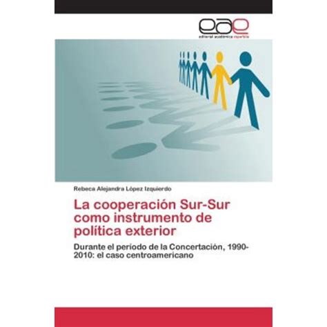 La Cooperacion Sur Sur Como Instrumento De Politica Exterior Paperback