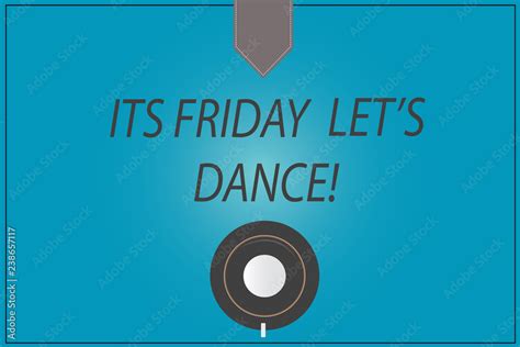 Word Writing Text Its Friday Let S Dance Business Concept For