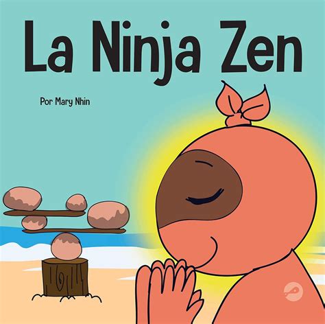 La Ninja Zen Un Libro Para Niños Sobre La Respiración Consciente De