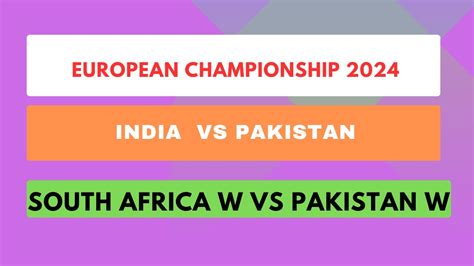 India Vs Pakistan South Africa W Vs Pakistan W European