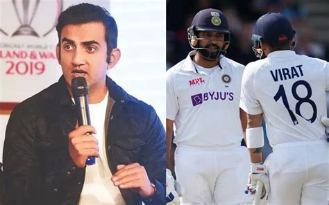 Gautam Gambhir Emphasises Rohit Sharma And Virat Kohli To Hold Key To India S Batting Success In