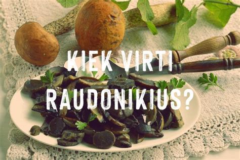 Kaip ir kiek laiko virti raudonikius Raudonviršių virimas