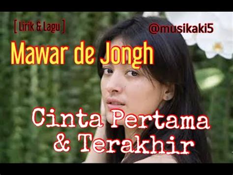 Lirik Lagu Mawar De Jongh Cinta Pertama Dan Terakhir Youtube