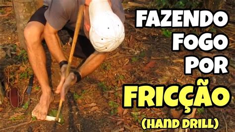 Fazendo Fogo Primitivo Por Fric O Hand Drill Cortes Youtube