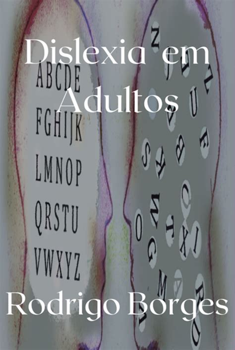 Dislexia Em Adultos EBook By Rodrigo Borges EPUB Rakuten Kobo