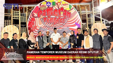 CSMTV Sambas PAMERAN TEMPORER MUSEUM DAERAH RESMI DITUTUP YouTube