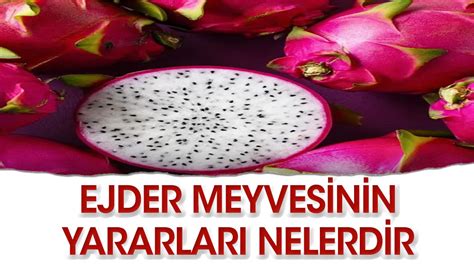 Ejder Meyvesinin yararları nelerdir