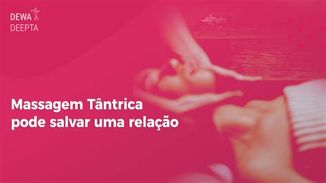 Massagem Tântrica como salvar sua relação Dewa Deepta