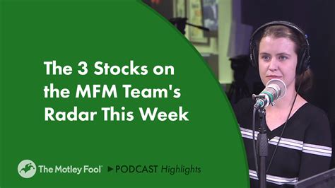 The 3 Stocks On The Mfm Teams Radar This Week The Motley Fool