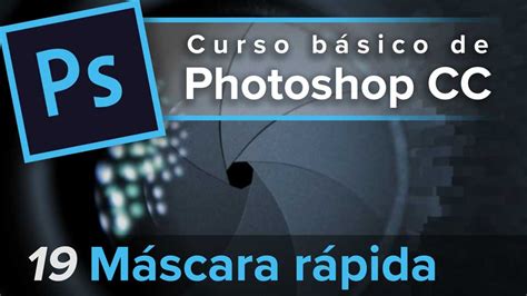 19 El Modo De Máscara Rápida Curso Básico De Photoshop Cc