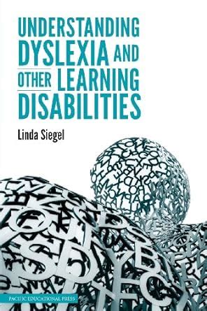 Understanding Dyslexia And Other Learning Disabilities Siegel Linda