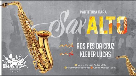 Partitura AOS PÉS DA CRUZ Kleber Lucas Sax Alto YouTube